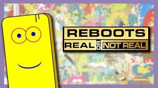 REBOOTS: Real or Not Real