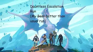 one of my better than usual dauntless runs (shock escalation)