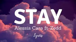 Zedd, Alessia Cara - Stay (Lyrics)