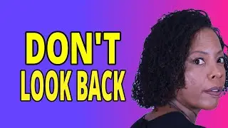 DON'T LOOK BACK: Trusting God’s Plan and Moving Forward.