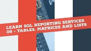 Reporting Services (SSRS) in 120 mins: P9 Tables Matrices Lists