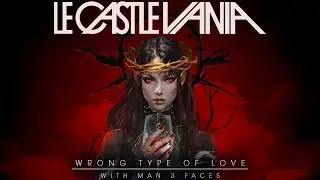 Le Castle Vania - Wrong Type Of Love (Feat. Man 3 Faces) Official Lyric Video