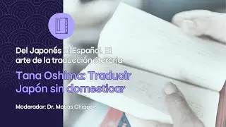 Charlas con traductores. Del Japonés al Español. "Tana Oshima: Traducir Japón sin domesticar"