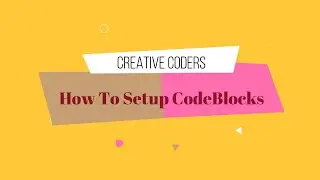 C Programming English Tutorial Part-02 | How To Setup CodeBlocks | Creative Coders (2019)