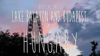 Visiting the lake Balaton & Budapest in Hungary