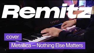 Nothing Else Matters — Metallica — Remitz Piano Cover