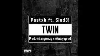 Pastxh - Twin ft. Slad3!