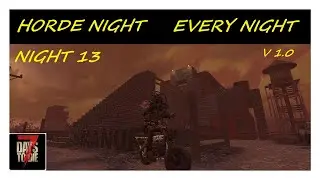 Horde Night Every Night 1.0 | Night 13 | 7 Days To Die 1.0