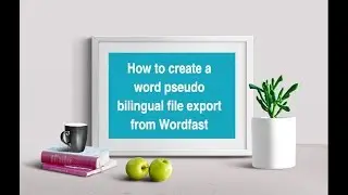 Translator training: How to create a word pseudo bilingual file export from Wordfast