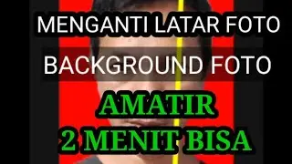 2 MENIT BISA. CARA CEPAT MENGGANTI BACKGROUND/LATAR FOTO PHOTO