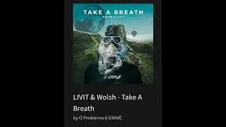 LIVIT & Wolsh - Take A Breath By O Problema é GRAVE