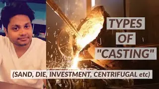 Manufacturing Tech #2 | Types Of Casting | (कास्टिंग कितने प्रकार के होते हैं? )| Sand, Die & so on
