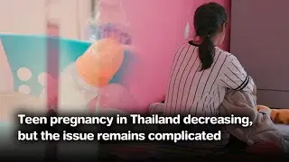 Teen pregnancy in Thailand decreasing, but the issue remains complicated