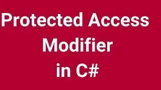 Protected Access Modifier in C# | Part 9