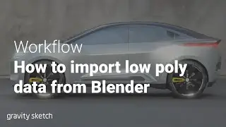 How to import low poly data from Blender to Gravity Sketch - Workflow
