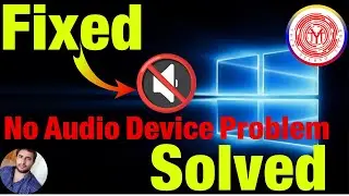 How to Fix No Audio Device Problem in Windows 10 | Fix Sound or Audio Problems on Windows 10