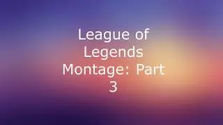 League of Legends- Kills Montage: Part 3