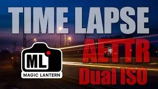 Time lapse with Magic Lantern AETTR + DUAL ISO + Intervalometer + 4K
