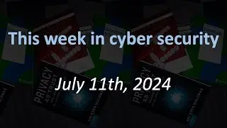 Cyber Security News - Week 28, 2024