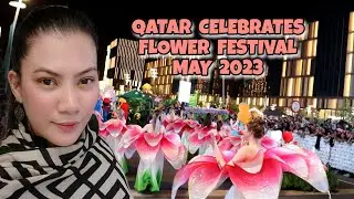 FLOWER FESTIVAL PARADE IN QATAR - MAY 25 - 27, 2023 | Vlog242