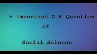 5 Important G.K Question of Social Science