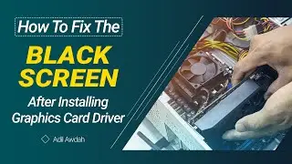 How To Fix The Black Screen After Installing Graphics Card Driver - Adil Awdah