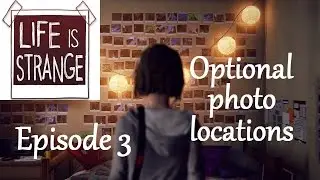 Life is Strange Ep3 - Optional photo locations guide