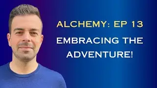 Embracing The Adventure- Alchemy- Episode 13