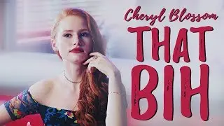 Cheryl Blossom | That Bih