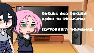 🍅Sasuke and Sakura 🌸react to sasusaku (2X) rushed?? Temporary thumbnail