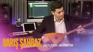 Barış Şahbaz - Bahçanın Harımıyım