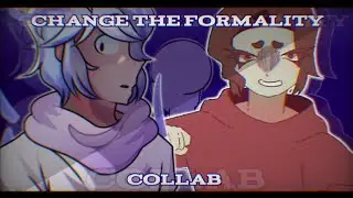 ☆ CHANGE THE FORMALIY ☆ ANIMATION MEME / Collab with @ghiaccio3942