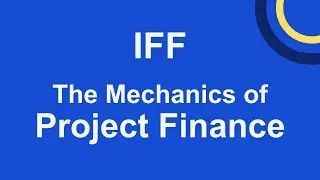 The Mechanics of Project Finance - Re-vamped for 2022
