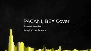 Sweater Weather (PACANI, BEX Cover) (Magic Cover Release)