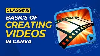 Class 15 - Basics of Creating Videos In Canva- Smart Learners | Batch01