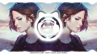 Snakehips & MØ - Don't Leave (Oshi Remix)
