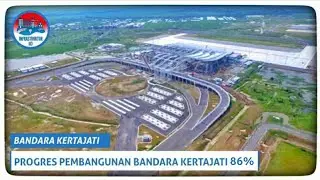 SUDAH 86% Inilah Kemajuan Terkini Pembangunan Bandara Kertajati