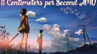 5 сантиметров в секунду|5 centimeters per second AMV