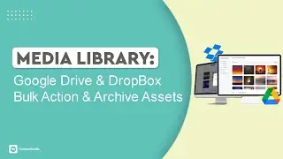 Media Library: Google Drive & DropBox, Bulk Action & Archive Assets (2/2)