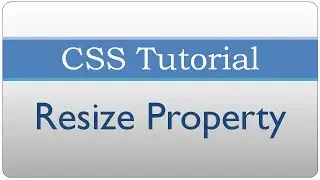 CSS Tutorial 36 - Making HTML Elements Resizable