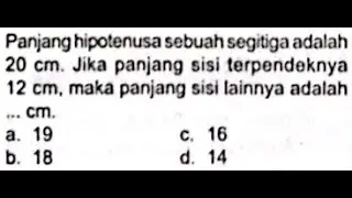 Panjang hipotenusa sebuah segitiga adalah 20 cm. Jika panjang sisi terpendeknya 12 cm,