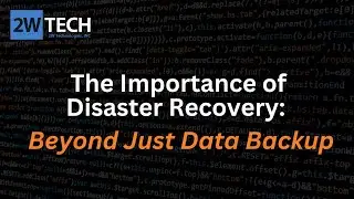 The Importance of Disaster Recovery: Beyond Just Data Backup
