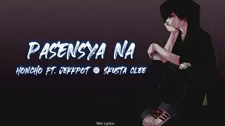 Pasensya na - Honcho ft Jekkpot x Skusta Clee [lyrics]