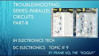 Troubleshooting Series Parallel Circuits, Part B = DC Electronics Topic # 9