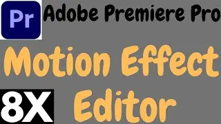 Adobe Premiere Pro Motion Effect Control Tutorial || 2021 || 8x Editor.premiere pro motion effects.