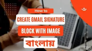 How to Create Gmail Signature Block With Image | Bangla Tutorial