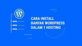 Cara Install Banyak Wordpress Dalam 1 Hosting