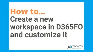 How to create a new workspace in Dynamics 365 Finance & Operations and customize it