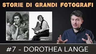 Storie di Grandi Fotografi #7 - Dorothea Lange