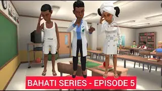 BAHATI SERIES - EPISODE 5
